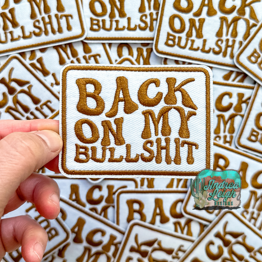 Back on my Bullshit Embroidered Patch