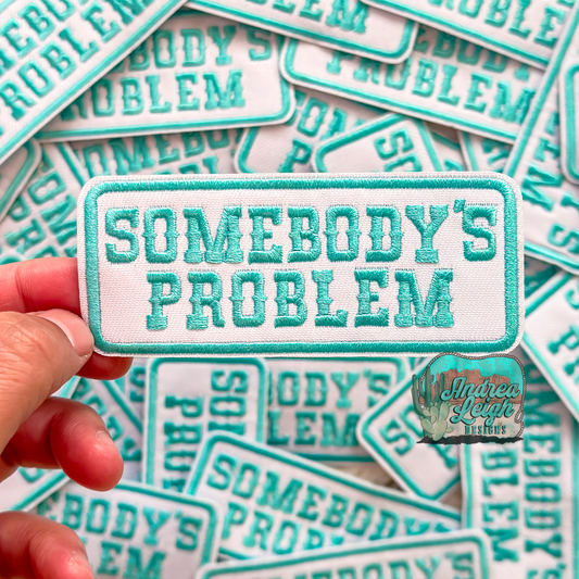 Somebody's Problem Embroidered Patch