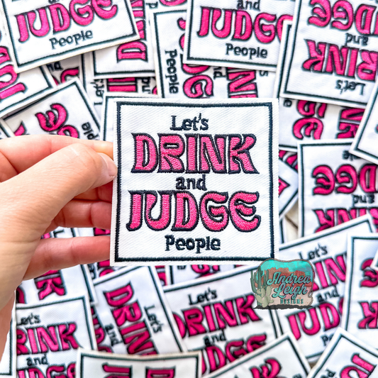 Let's Drink and Judge People Embroidered Patch
