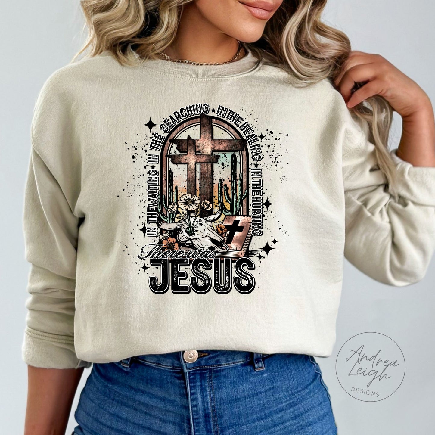 PREORDER- There was Jesus Sweatshirt