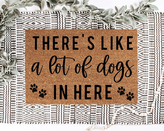 There's Like A lot of Dogs in Here Doormat