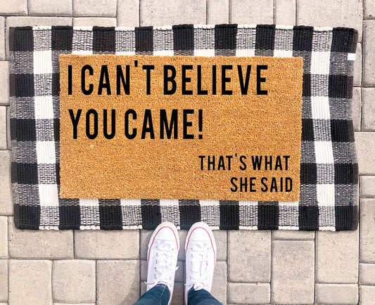 I Can’t Believe You Came That’s What She Said Doormat