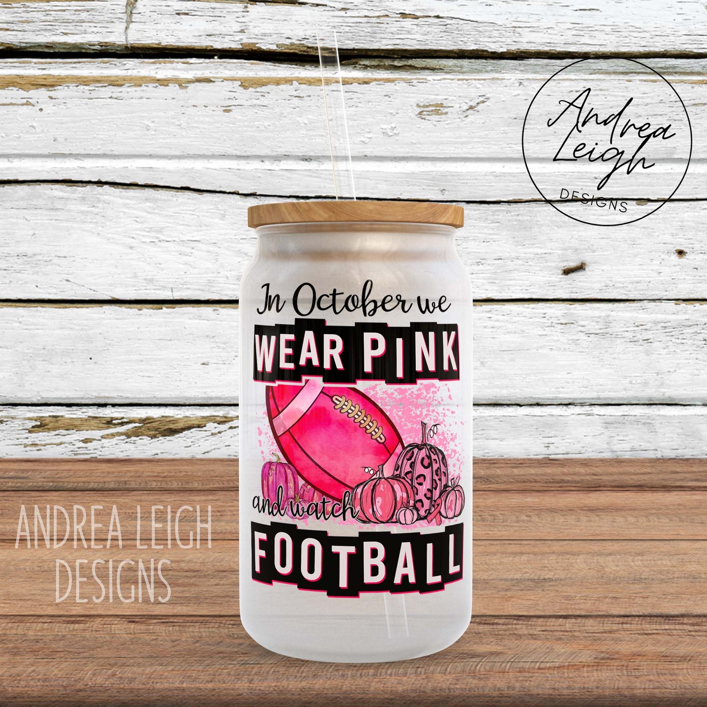 In October We Wear Pink & Watch Football Sublimation Glass Can