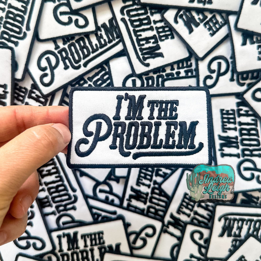 ALD EXCLUSIVE-I'm the Problem Embroidered Patch – Andrea Leigh Designs
