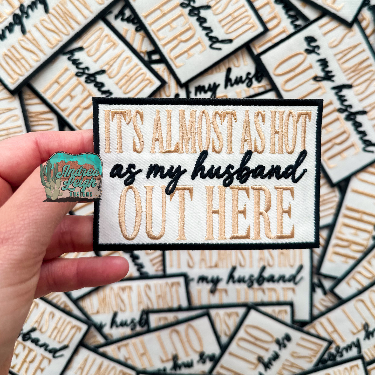 ALD EXCLUSIVE- It's Almost As Hot as My Husband Embroidered Patch