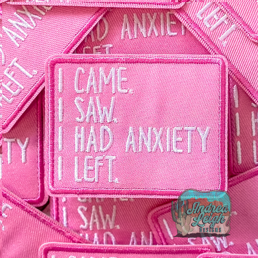 I came I Saw I Had Anxiety I Left  Embroidered Patch