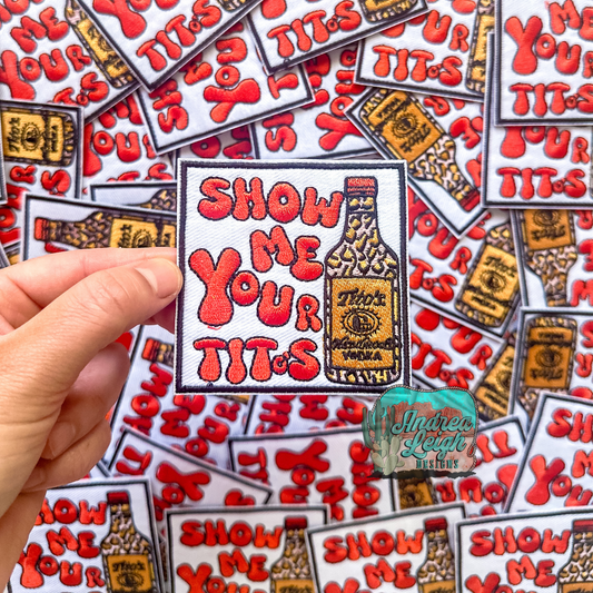 Show Me Your Titos Embroidered Patch