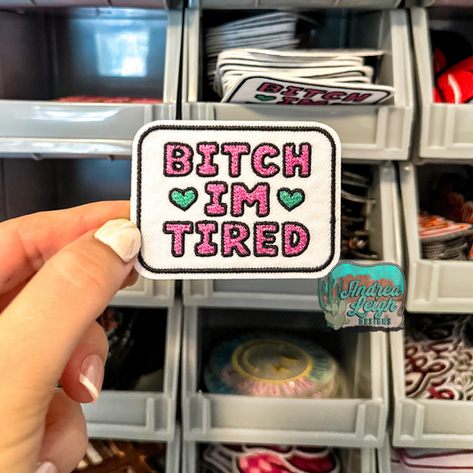 B*tch I’m Tired Embroidered Patch