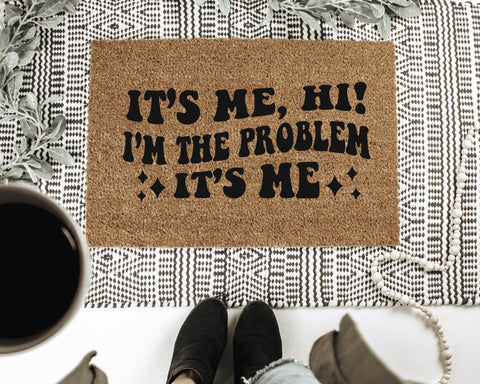 It's Me, Hi! I'm the Problem It's Me Doormat