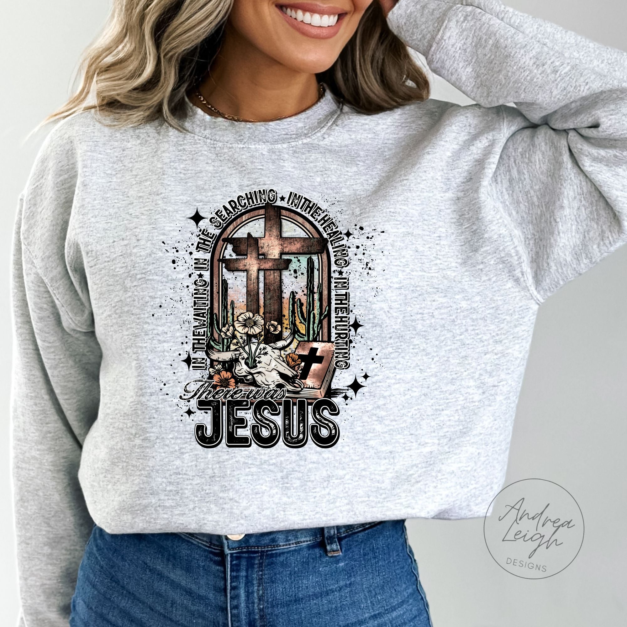 PREORDER- There was Jesus Sweatshirt