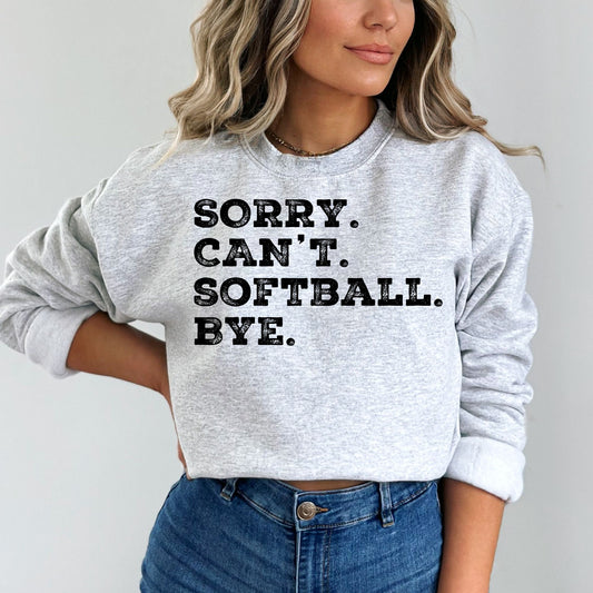 Sorry. Can't. Softball. Bye Sweatshirt