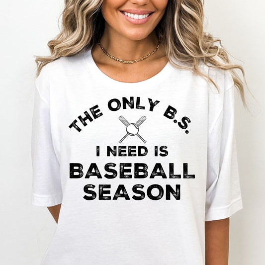 The Only B.S. I need Is Baseball Season Shirt