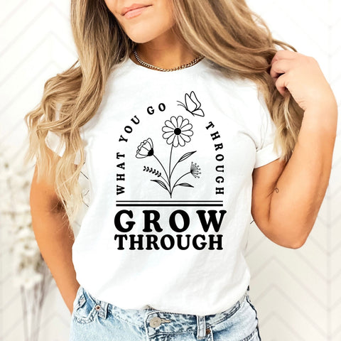 PREORDER- What You Go Through Grow Shirt