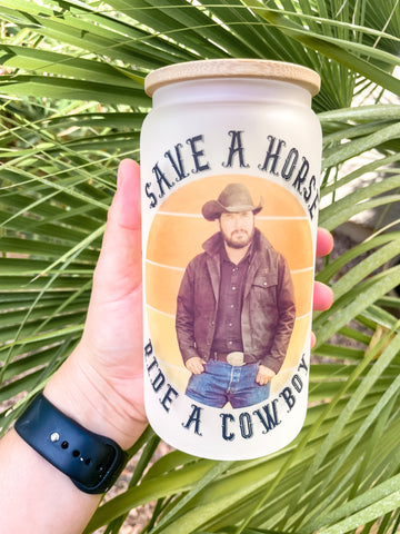Save a Horse Ride a Cowboy Sublimation Glass Can