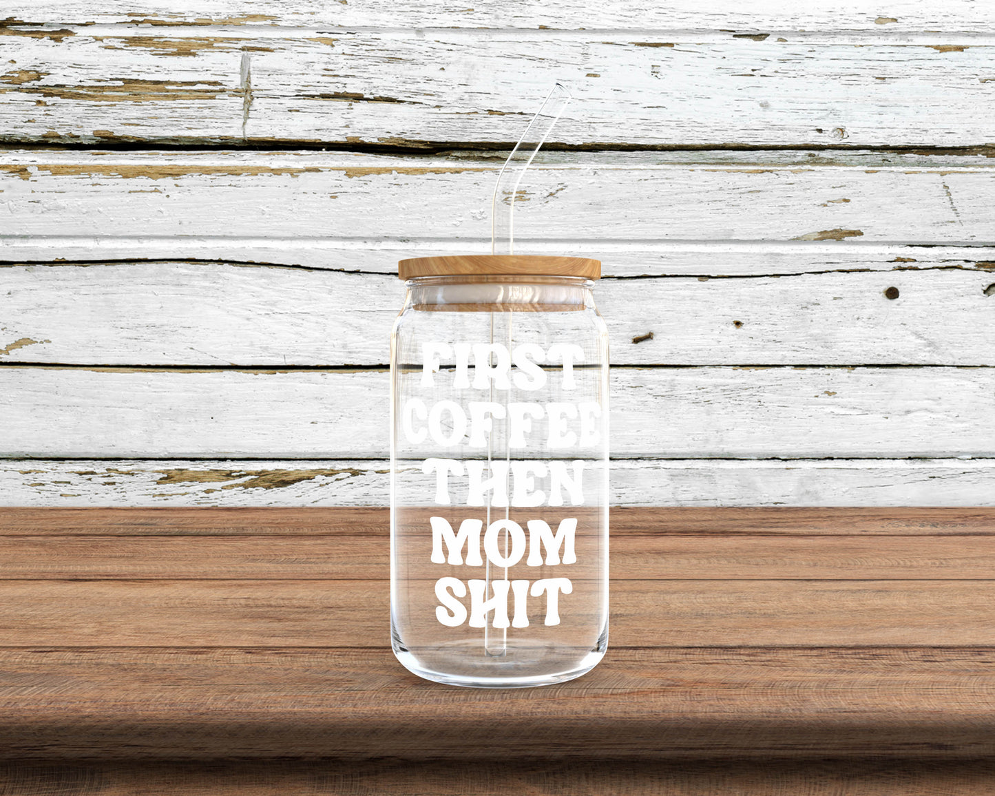 First Coffee then Mom Shit Glass Can