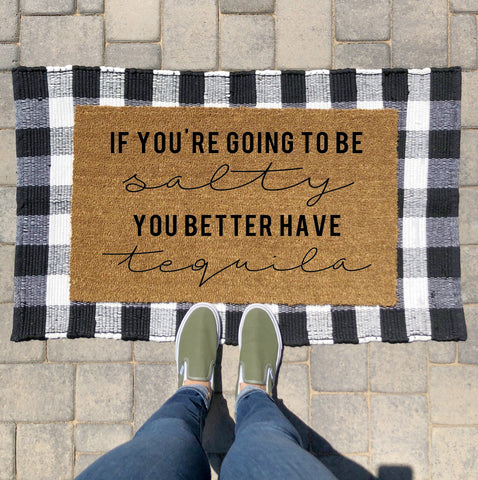 If You're Going to be Salty You better Have Tequila Doormat