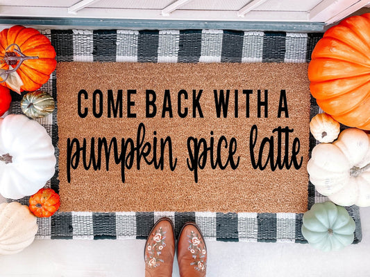 Come Back with a Pumpkin Spice Latte Doormat