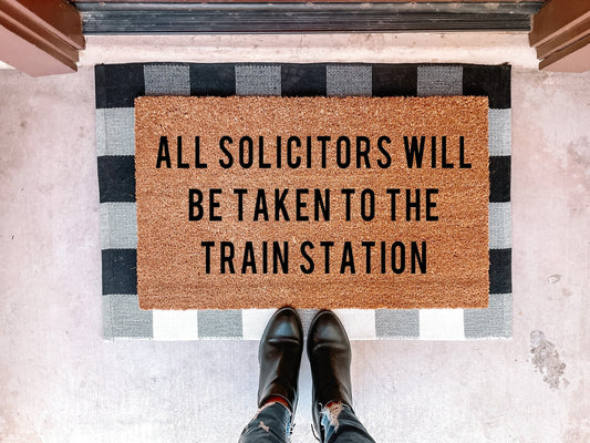 All Solicitors Will Be Taken to the Train Station Doormat