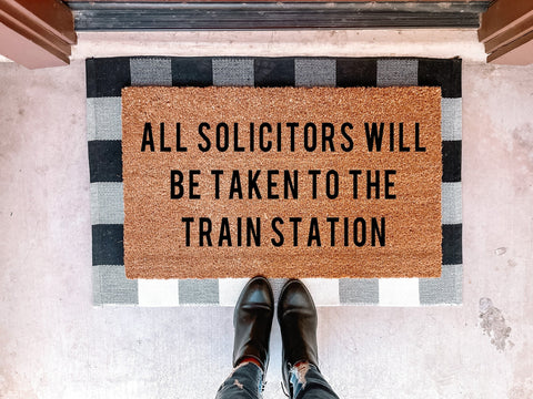 All Solicitors Will Be Taken to the Train Station Doormat