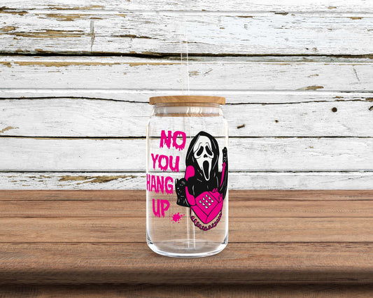 No You Hang Up Ghost Face Sublimation Glass Can