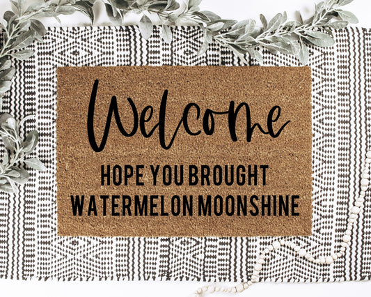 Welcome Hope You Brought Watermelon Moonshine Doormat